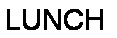 Text Box: LUNCH